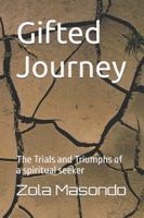 Gifted Journey: The Trials and Triumphs of a spiritual seeker B0G4LRFJ46 Book Cover