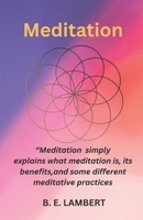 Meditation: "Meditation" simply explains what meditation is, its benefits, and some different meditative practices. B0DTGXJCFK Book Cover