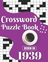 Crossword Puzzle Book: Born In 1939: Challenging 80 Large Print Crossword Puzzles Book With Solutions For Adults Men Women & All Others Puzzl B08VXP9FHV Book Cover