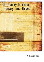 Christianity In China, Tartary, and Thibet 1017111960 Book Cover