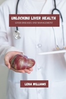 Unlocking liver health: Liver diseases and management B0DTP3JYXY Book Cover