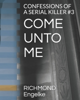 COME UNTO ME: CONFESSIONS OF A SERIAL KILLER #3 B08N9GWZ7K Book Cover