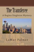 The Transferee: A Regina Singleton Mystery 1502411210 Book Cover