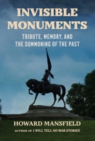 Invisible Monuments: Tribute, Memory, and the Summoning of the Past 1493097288 Book Cover