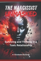 The Narcissist Unmasked: Surviving and Thriving in a Toxic Relationship B0DSTSHM96 Book Cover