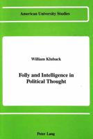 Folly and Intelligence in Political Thought (American University Studies Series V, Philosophy) 0820412767 Book Cover