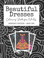 Beautiful Dresses: Coloring Book for Adults: Midnight Edition - Book Two | A Patterned Party Dress Book for Stress Relief and Happiness on Black Mandala and Swirl Background Pages 1689844264 Book Cover