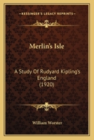 Merlin's Isle: A Study Of Rudyard Kipling's England (1920) 0548607206 Book Cover