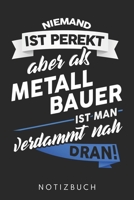 Niemand Ist Perfekt Aber Als Metallbauer Ist Man Verdammt Nah Dran: Din A5 Kariertes Heft (Kariert) Mit Karos Für Metallbauer | Notizbuch Tagebuch ... Metallbau Notebook (German Edition) 1678475351 Book Cover