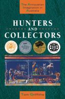 Hunters and Collectors: The Antiquarian Imagination in Australia (Studies in Australian History) 0521483492 Book Cover