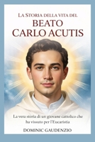 LA STORIA DELLA VITA DEL BEATO CARLO ACUTIS (DOMINIC CATHOLIC BOOKS) B0GNKZ777T Book Cover