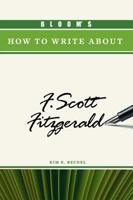 Bloom's How to Write about F. Scott Fitzgerald (Bloom's How to Write About Literature) 0791094820 Book Cover
