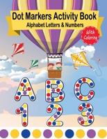 Dot Markers Activity Book Alphabet Letters and Numbers: Easy Guided Big Dots Coloring Book For Kids & Toddlers ABC and 123 B0915PL125 Book Cover