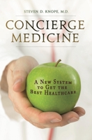 Concierge Medicine: A New System to Get the Best Healthcare 0313354774 Book Cover