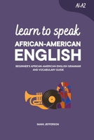 Learn to Speak African-American English: Beginner’s African-American English Grammar and Vocabulary Guide B0H6RQD8PN Book Cover