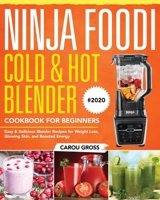 Ninja Foodi Cold & Hot Blender Cookbook for Beginners #2020: Easy & Delicious Blender Recipes for Weight Loss, Glowing Skin, and Boosted Energy 171284783X Book Cover