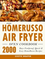 2000 HomeRusso Air Fryer Oven Cookbook: 2000 Days Foolproof, Quick & Easy HomeRusso Recipes 1803432454 Book Cover