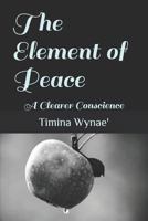 The Element of Peace: A Clearer Conscience 1719870179 Book Cover
