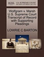 Wolfgram v. Marsh U.S. Supreme Court Transcript of Record with Supporting Pleadings 1270084852 Book Cover