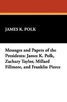 Messages And Papers Of The Presidents: James K. Polk, Zachary Taylor, Millard Fillmore, And Franklin Pierce 1434451550 Book Cover