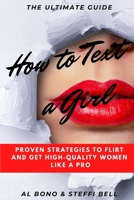 How to Text a Girl: Proven Strategies to Flirt and Get High-Quality Women Like a Pro 1801207097 Book Cover