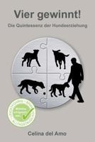 Vier gewinnt!: Die Quintessenz der Hundeerziehung 1547247592 Book Cover
