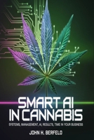 SMART AI in Cannabis: Systems, Management, AI, Results, Time in Your Business B0GJDRCTBV Book Cover