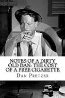 Notes of a Dirty Old Dan: The Cost of a Free Cigarette 1522794093 Book Cover