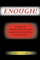 Enough! A Critique of Capitalist Democracy and a Guide to Understanding the New Normal 0972966145 Book Cover