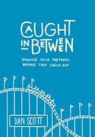 Caught In Between: Engage Your Preteens Before They Check Out 1635700663 Book Cover