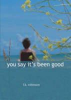 You Say It's Been Good 1905233078 Book Cover