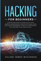 Hacking for Beginners: A Step by Step Guide to Learn How to Hack Websites, Smartphones, Wireless Networks, Work with Social Engineering, Complete a Penetration Test, and Keep Your Computer Safe 1712448064 Book Cover