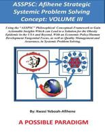 Asspsc: Afihene Strategic Systemic Problem Solving Concept: VOLUME III: Economic Policy Analysis and Human Development Tangential Focus, as they Relate to Our General Happiness & Well Being [Clinical  1500316784 Book Cover