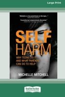 Self Harm: Why Teens Do It And What Parents Can Do To Help (Large Print 16 Pt Edition) 0369391322 Book Cover
