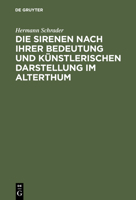 Die Sirenen Nach Ihrer Bedeutung Und K�nstlerischen Darstellung Im Alterthum 1161127135 Book Cover