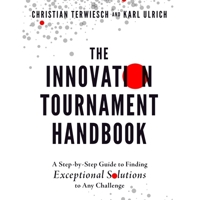 The Innovation Tournament Handbook: A Step-By-Step Guide to Finding Exceptional Solutions to Any Challenge B0CLG2X34V Book Cover