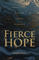 Fierce Hope: Hope for the Weary, Disappointed, Devastated, and Indifferent 1486621996 Book Cover