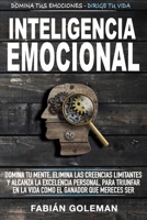 Inteligencia Emocional: Domina Tu Mente, Elimina Las Creencias Limitantes Y Alcanza La Excelencia Personal, Para Triunfar En La Vida Como El Ganador ... Ser. (Mente indestructible) B089M43WQP Book Cover