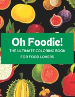 Oh Foodie: Anxiety Relief Adult Coloring Book with Food Patterns, Relaxing and Colorful Food Designs B0BJ7Y2HF8 Book Cover