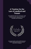 A Treatise on the Law of Landlord and Tenant: Grounded on the Text of Comyns, and Embracing the Important Parts of Woodfall and Chambers 1377984338 Book Cover