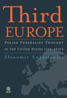 Third Europe: Polish Federalist Thought in the United States 1940-1970's 1943596050 Book Cover