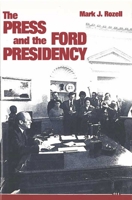 The Press and the Ford Presidency 0472103504 Book Cover