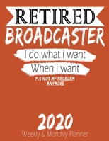 Retired Broadcaster - I do What i Want When I Want 2020 Planner: High Performance Weekly Monthly Planner To Track Your Hourly Daily Weekly Monthly ... 2020 for List, Trackers, Notes And Fun 1658202465 Book Cover