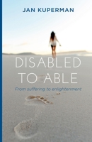 Disabled to Able: From suffering to enlightenment 0645139920 Book Cover