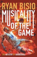 Musicality of the Game: The Artistry of Basketball 1544553919 Book Cover