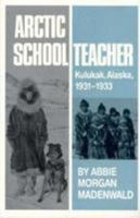 Arctic Schoolteacher: Kulukak, Alaska, 1931-1933 (Western Frontier Library, Vol 59) 0806126116 Book Cover
