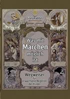 Was mit Märchen möglich ist: Wegweiser für erwachsene Begleiter der Kinder 3842343728 Book Cover