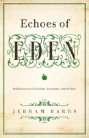 Echoes of Eden: Reflections on Christianity, Literature, and the Arts 1433535971 Book Cover
