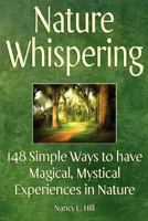 Nature Whispering: 148 Simple Ways to have Magical, Mystical Experiences in Nature 0615530044 Book Cover
