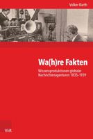 Wa(h)Re Fakten: Wissensproduktionen Globaler Nachrichtenagenturen 1835-1939 3525370857 Book Cover